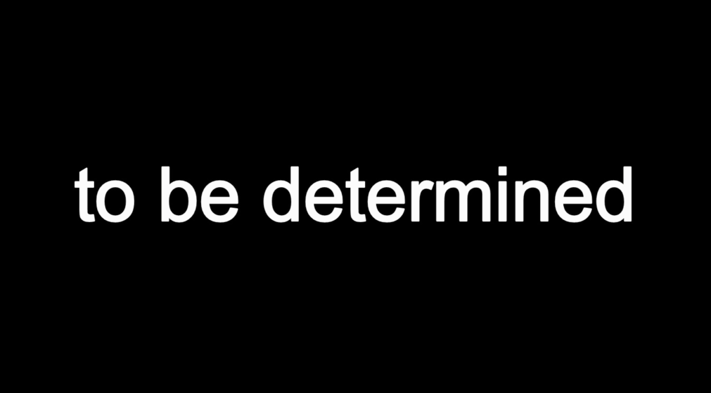 To Be Determined